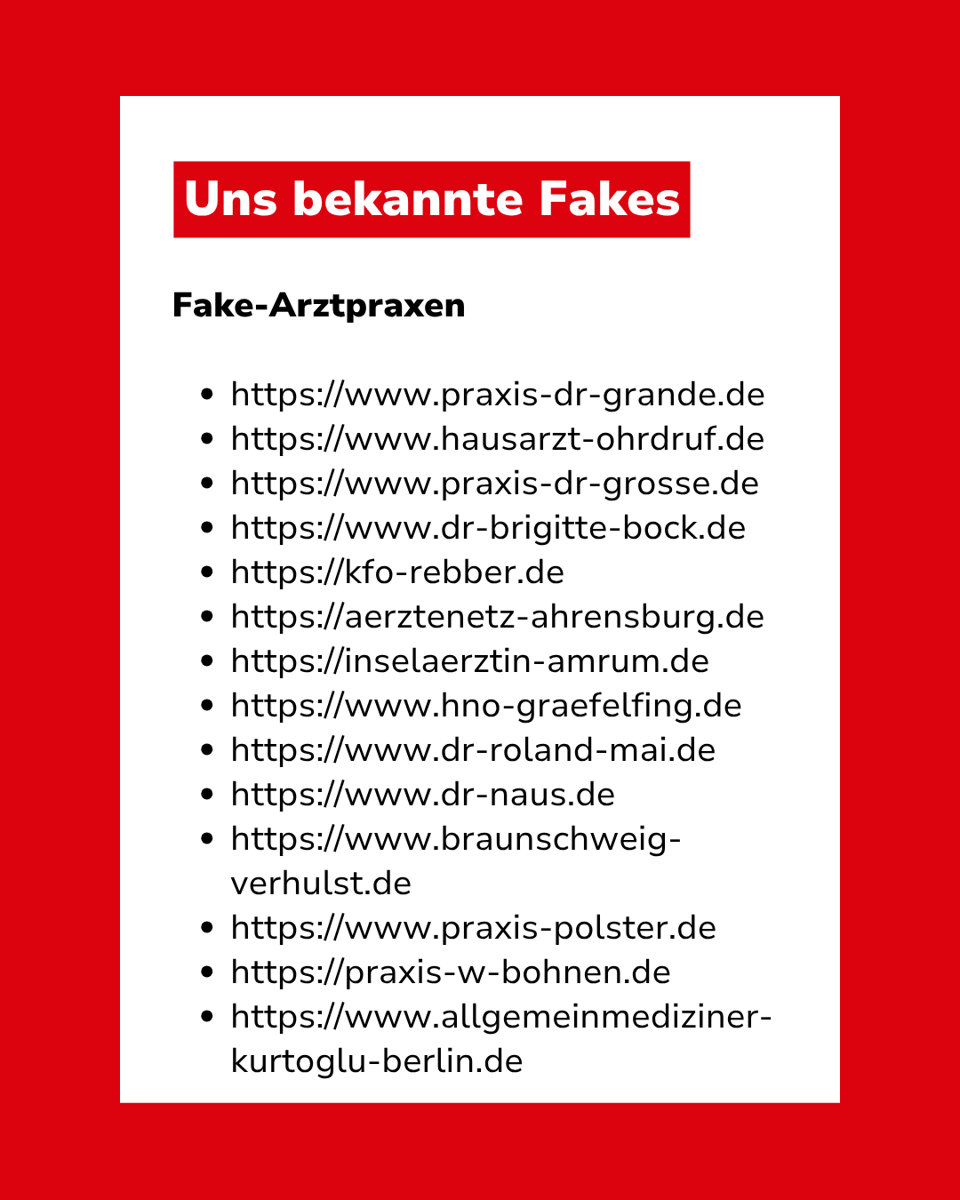 Bild mit Text: "Uns bekannte Fakes: Fake-Arztpraxen https://www.praxis-dr-grande.de, https://www.hausarzt-ohrdruf.de, https://www.praxis-dr-grosse.de, https://www.dr-brigitte-bock.de, https://kfo-rebber.de, https://aerztenetz-ahrensburg.de, https://inselaerztin-amrum.de, https://www.hno-graefelfing.de, https://www.dr-roland-mai.de, https://www.dr-naus.de, https://www.braunschweig-verhulst.de, https://www.praxis-polster.de, https://praxis-w-bohnen.de, https://www.allgemeinmediziner-kurtoglu-berlin.de"